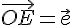 \vec{OE}=\vec{e}