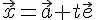 \vec{x}=\vec{a}+t\vec{e}