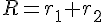 R=r_{1}+r_{2}