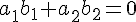 a_{1}b_{1}+a_{2}b_{2}=0