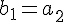 b_{1}=a_{2}