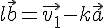 l\vec{b}=\vec{v_{1}}-k\vec{a}