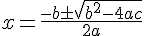 x=\frac{-b\pm\sqrt{b^2-4ac}}{2a}
