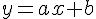 y=ax+b